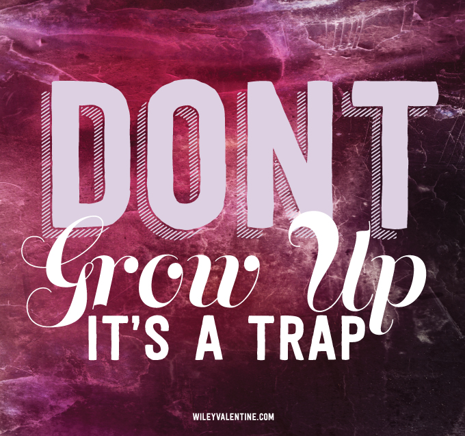 DONT-GROW-UP-ITS-A-TRAP1